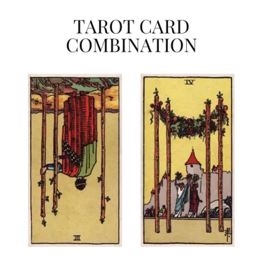 three of wands reversed and four of wands tarot cards combination meaning