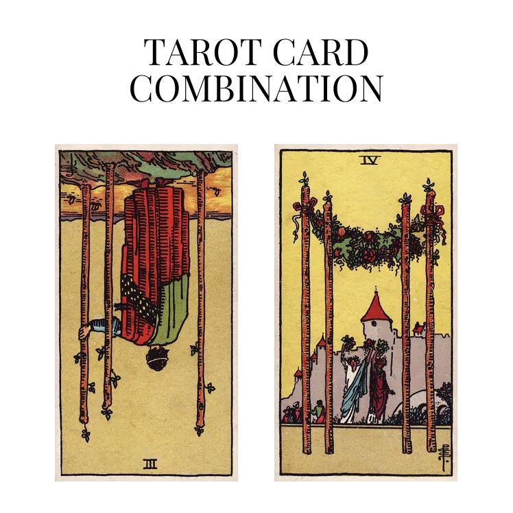 three of wands reversed and four of wands tarot cards combination meaning