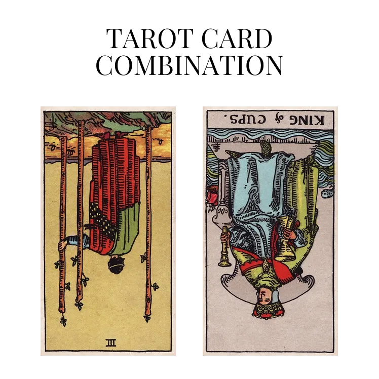 three of wands reversed and king of cups reversed tarot cards combination meaning