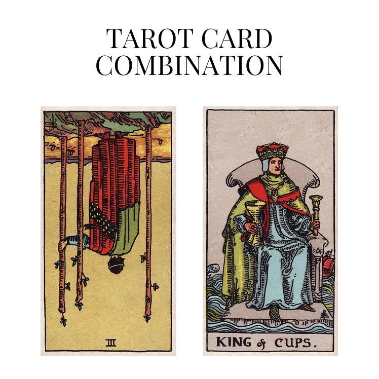 three of wands reversed and king of cups tarot cards combination meaning