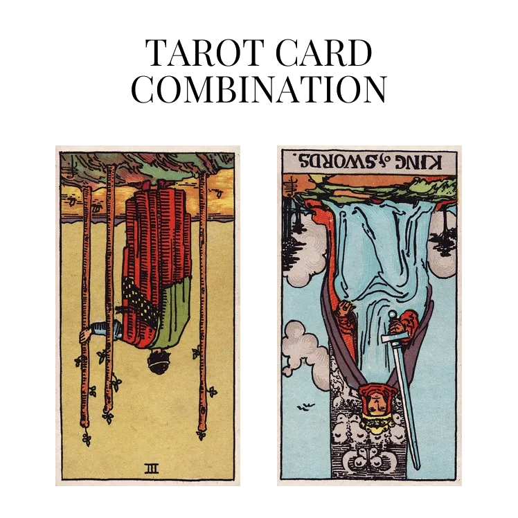 three of wands reversed and king of swords reversed tarot cards combination meaning