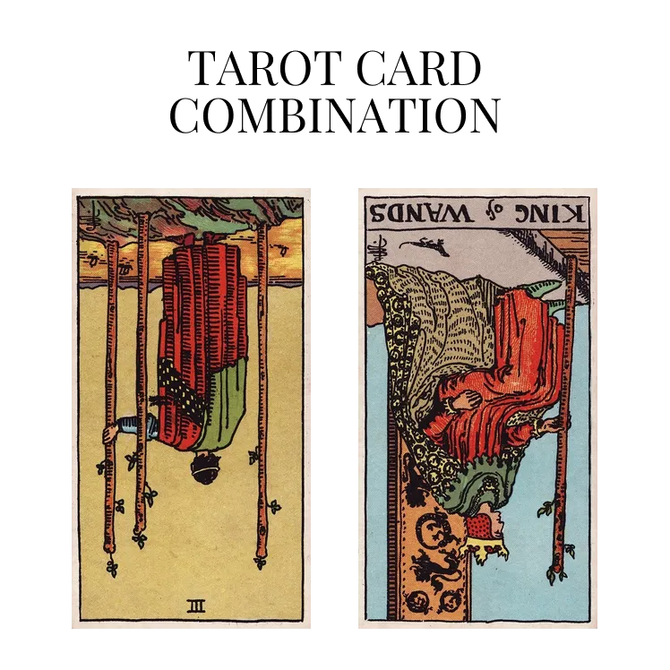 three of wands reversed and king of wands reversed tarot cards combination meaning