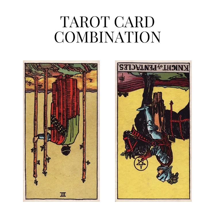 three of wands reversed and knight of pentacles reversed tarot cards combination meaning