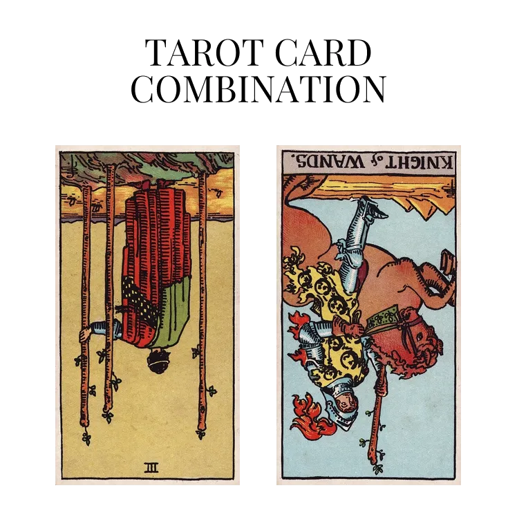 three of wands reversed and knight of wands reversed tarot cards combination meaning