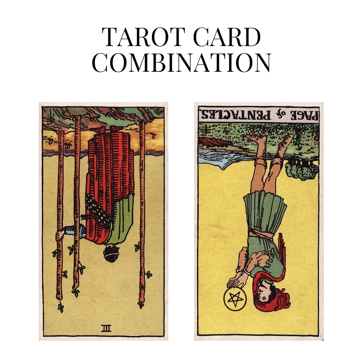 three of wands reversed and page of pentacles reversed tarot cards combination meaning