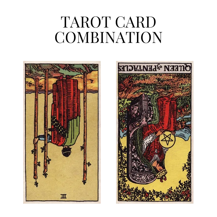 three of wands reversed and queen of pentacles reversed tarot cards combination meaning