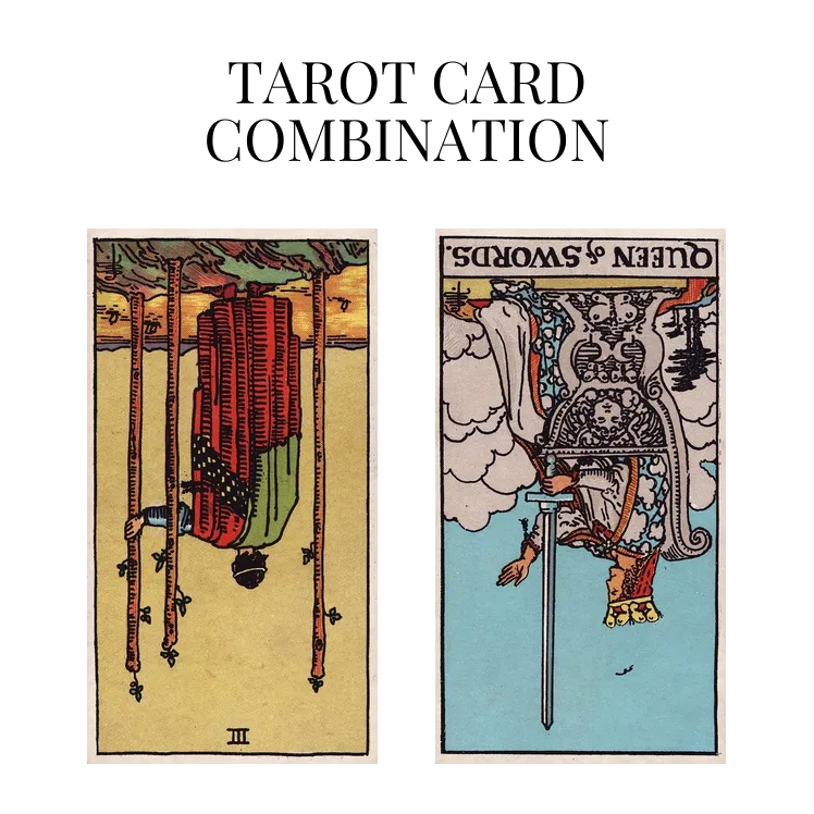 three of wands reversed and queen of swords reversed tarot cards combination meaning