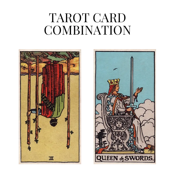 three of wands reversed and queen of swords tarot cards combination meaning