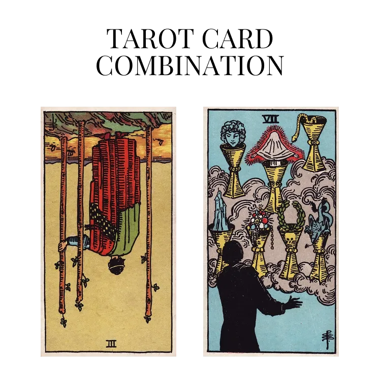 three of wands reversed and seven of cups tarot cards combination meaning