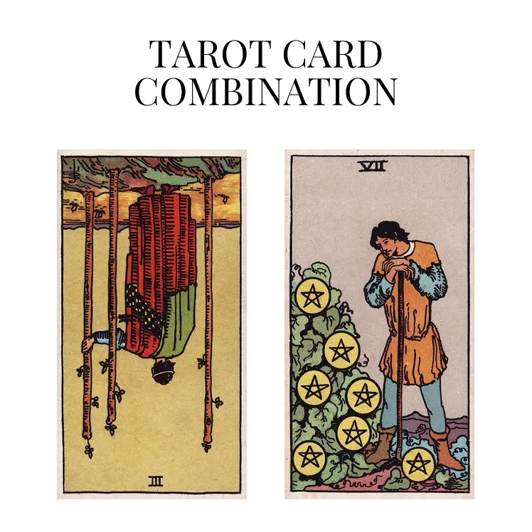 three of wands reversed and seven of pentacles tarot cards combination meaning