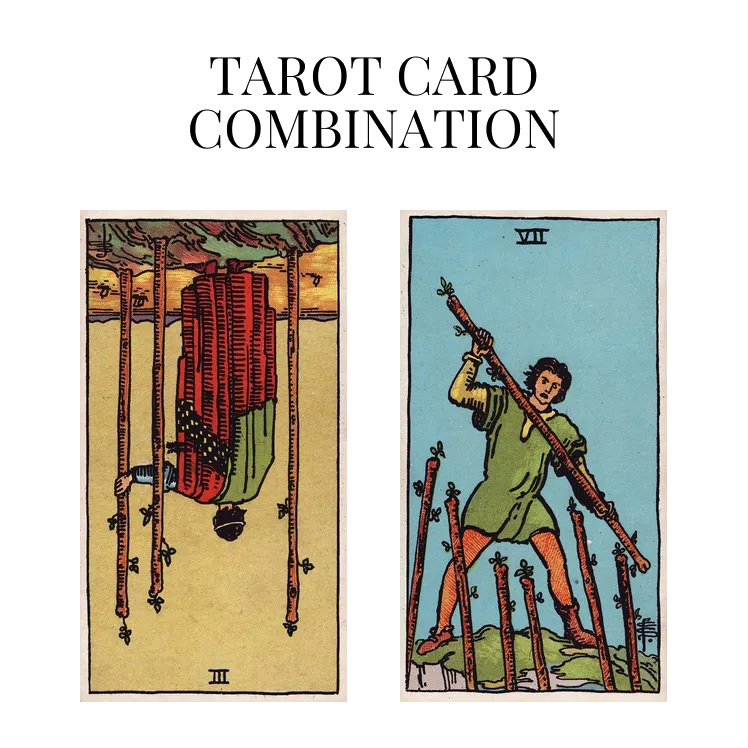 three of wands reversed and seven of wands tarot cards combination meaning