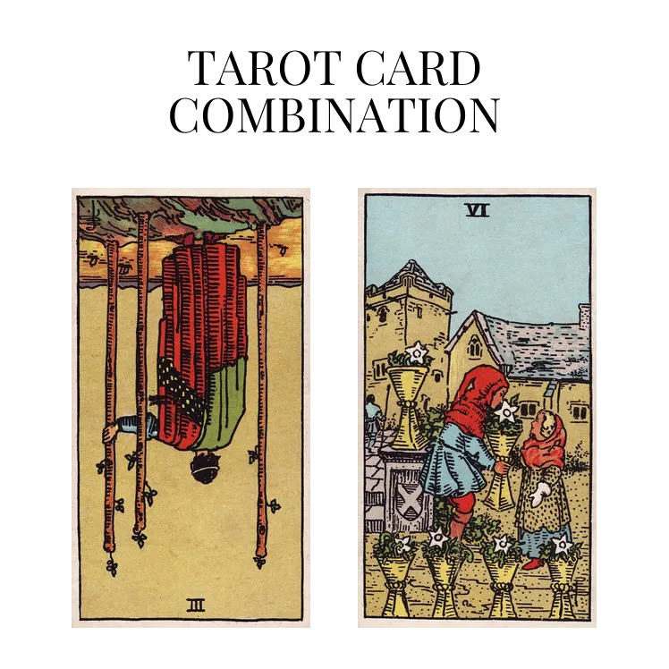 three of wands reversed and six of cups tarot cards combination meaning