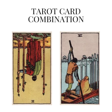 three of wands reversed and six of swords tarot cards combination meaning