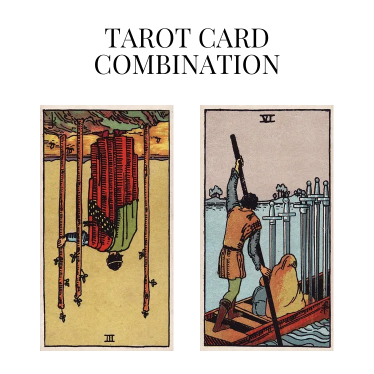 three of wands reversed and six of swords tarot cards combination meaning