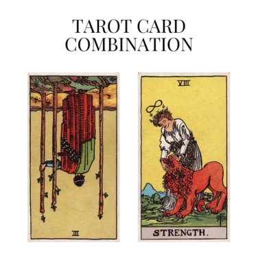 three of wands reversed and strength tarot cards combination meaning