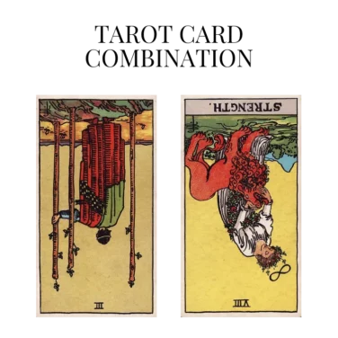 three of wands reversed and strength reversed tarot cards combination meaning