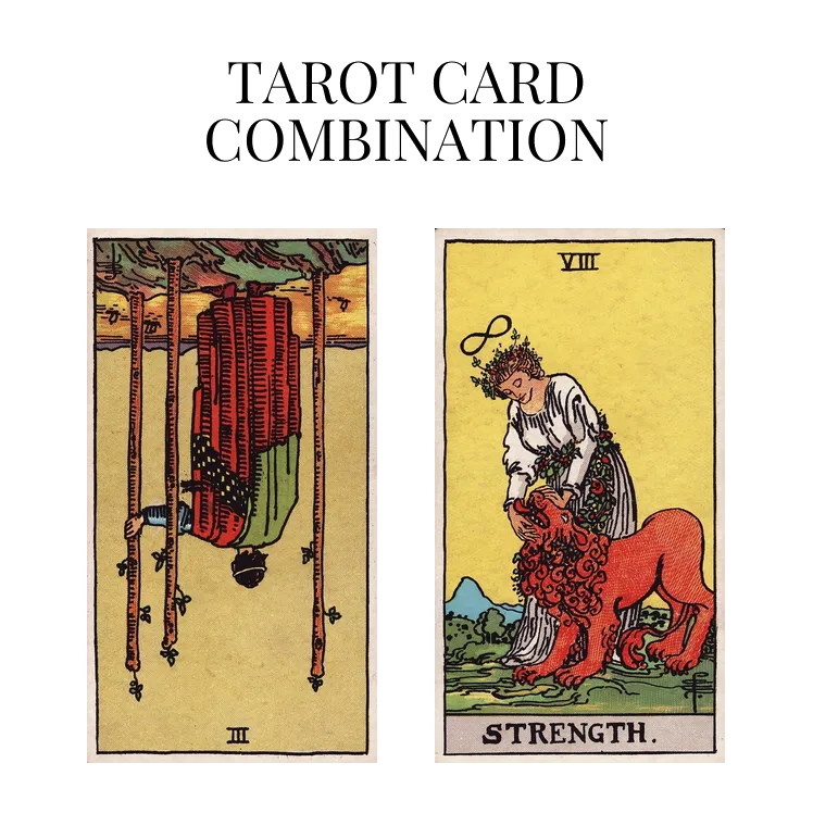 three of wands reversed and strength tarot cards combination meaning