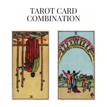 three of wands reversed and ten of cups tarot cards combination meaning