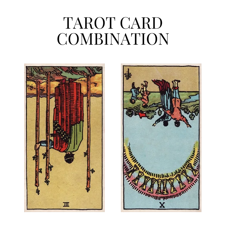 three of wands reversed and ten of cups reversed tarot cards combination meaning