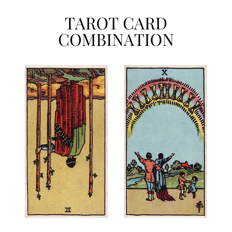 three of wands reversed and ten of cups tarot cards combination meaning
