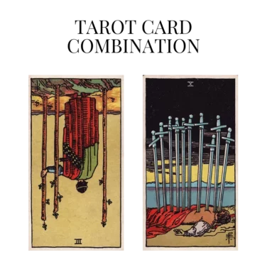 three of wands reversed and ten of swords tarot cards combination meaning