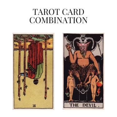 three of wands reversed and the devil tarot cards combination meaning