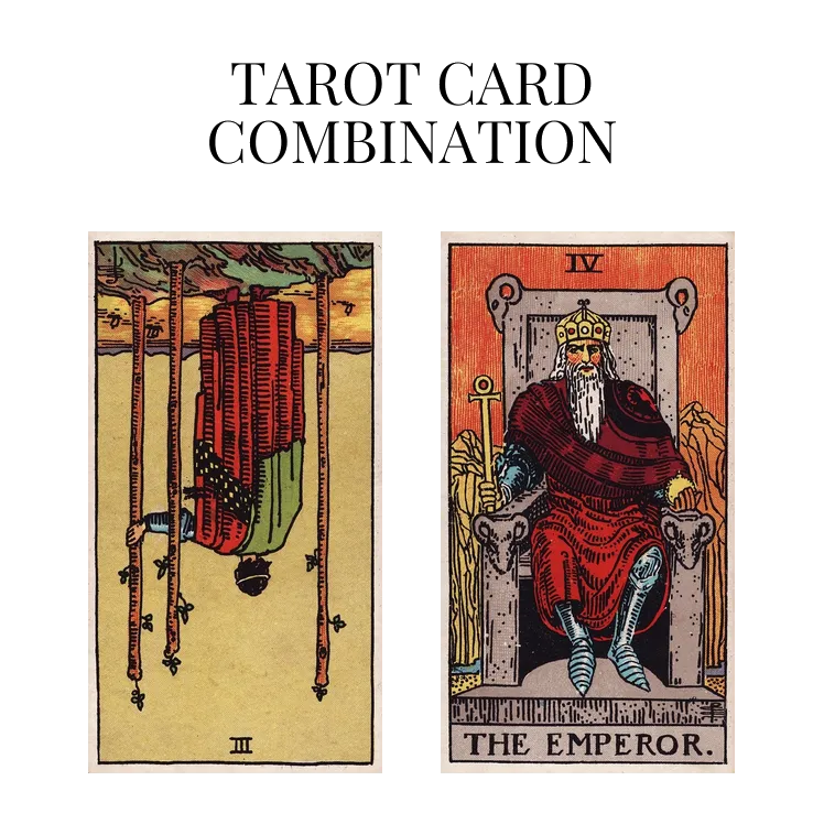 three of wands reversed and the emperor tarot cards combination meaning