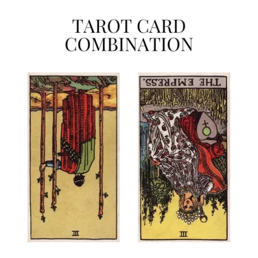 three of wands reversed and the empress reversed tarot cards combination meaning
