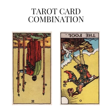 three of wands reversed and the fool reversed tarot cards combination meaning