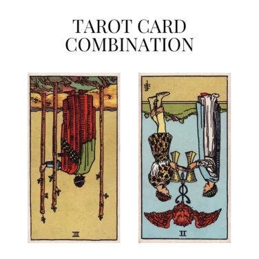 three of wands reversed and two of cups reversed tarot cards combination meaning
