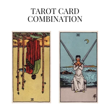 three of wands reversed and two of swords tarot cards combination meaning