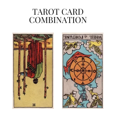 three of wands reversed and wheel of fortune reversed tarot cards combination meaning