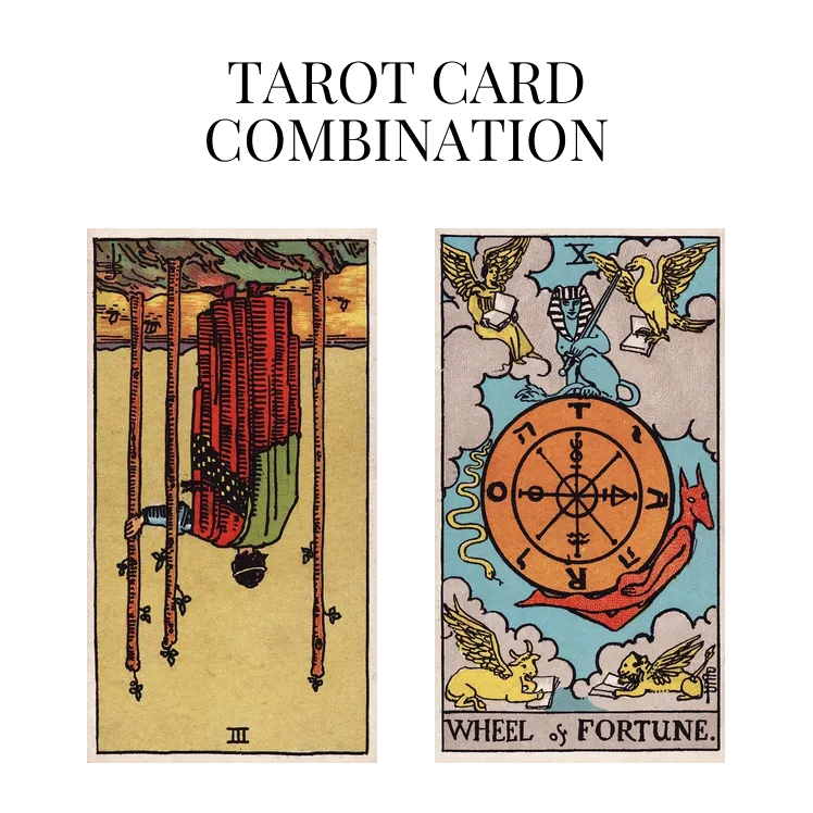 three of wands reversed and wheel of fortune tarot cards combination meaning