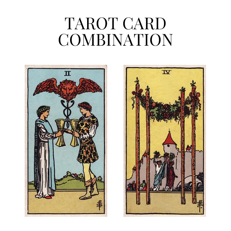 two of cups and four of wands tarot cards combination meaning