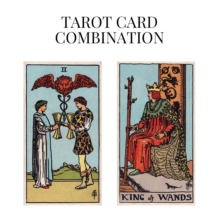 two of cups and king of wands tarot cards combination meaning