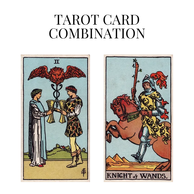 two of cups and knight of wands tarot cards combination meaning