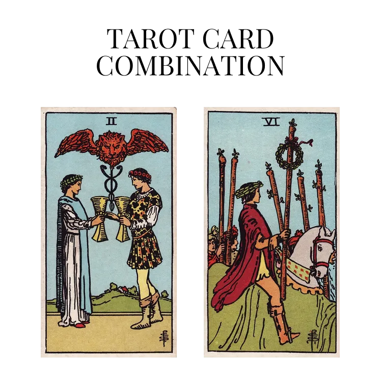 two of cups and six of wands tarot cards combination meaning