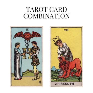 two of cups and strength tarot cards combination meaning