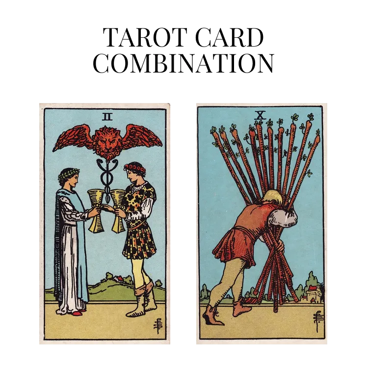 two of cups and ten of wands tarot cards combination meaning