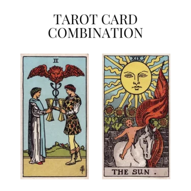 two of cups and the sun tarot cards combination meaning