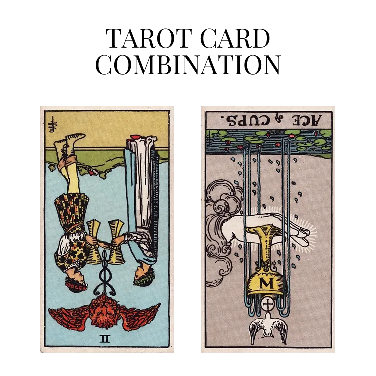 two of cups reversed and ace of cups reversed tarot cards combination meaning
