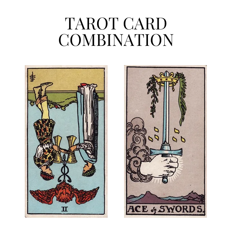 two of cups reversed and ace of swords tarot cards combination meaning