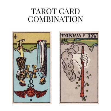 two of cups reversed and ace of wands reversed tarot cards combination meaning