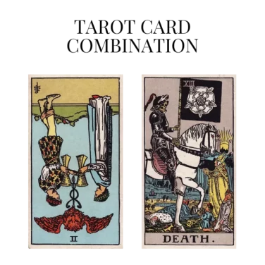 two of cups reversed and death tarot cards combination meaning