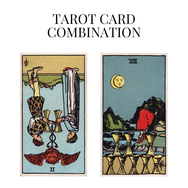 two of cups reversed and eight of cups tarot cards combination meaning