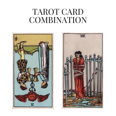 two of cups reversed and eight of swords tarot cards combination meaning