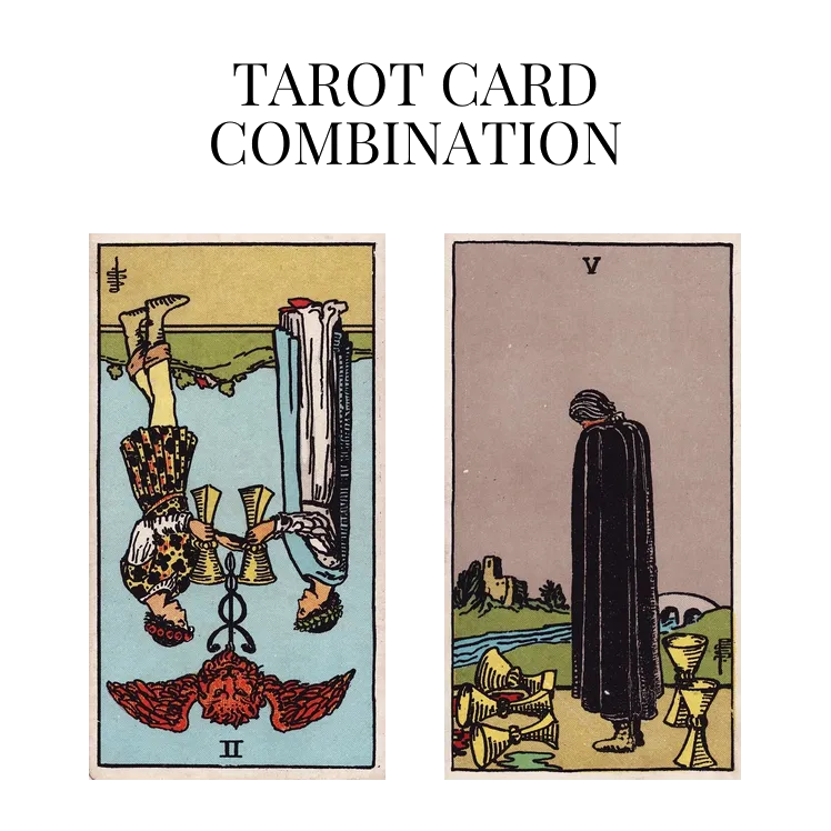 two of cups reversed and five of cups tarot cards combination meaning
