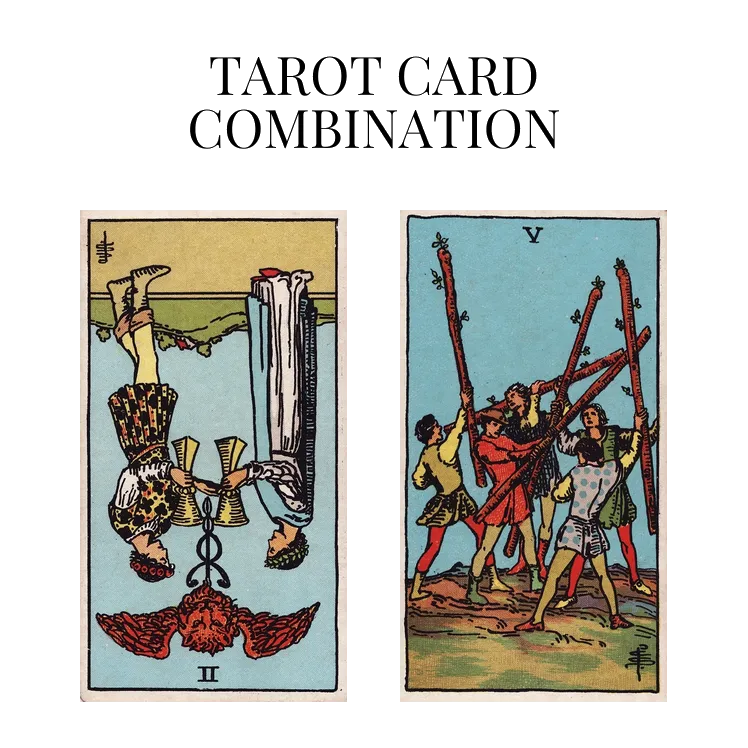 two of cups reversed and five of wands tarot cards combination meaning