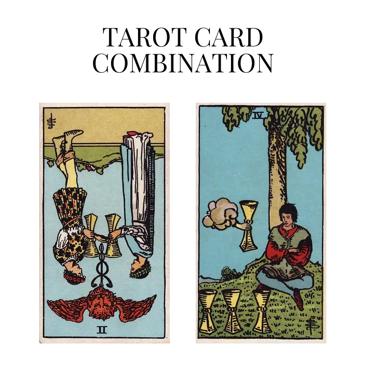 two of cups reversed and four of cups tarot cards combination meaning