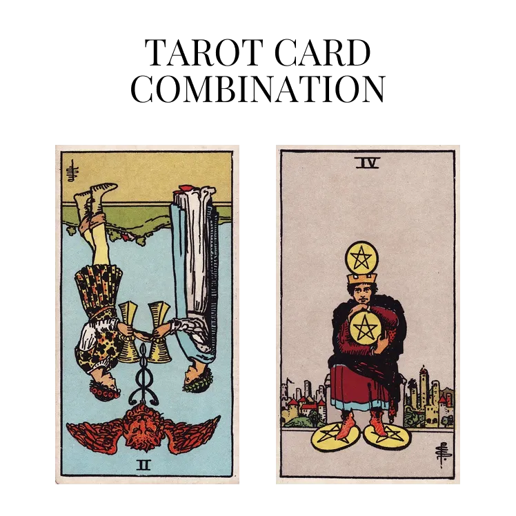 two of cups reversed and four of pentacles tarot cards combination meaning